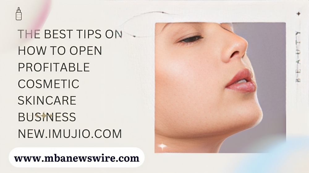 The Best Tips On How To Open Profitable Cosmetic Skincare Business New.Imujio.Com